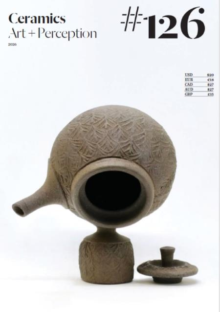 Ceramics Art + Perception - Issue 126, 2026 Magazine