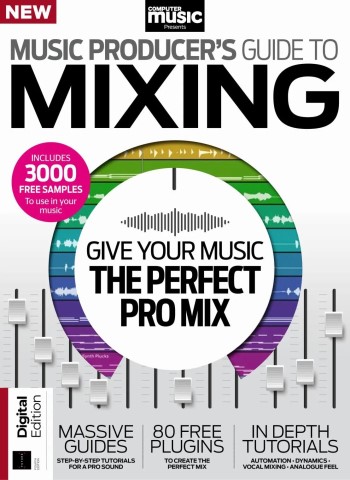 Computer Music Presents - Music Producer's Guide to Mixing - 4th Edition - 19 March 2026 Magazine