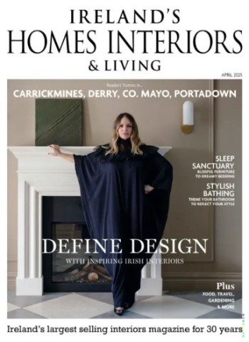 Ireland's Homes Interiors & Living - April 2025 Magazine