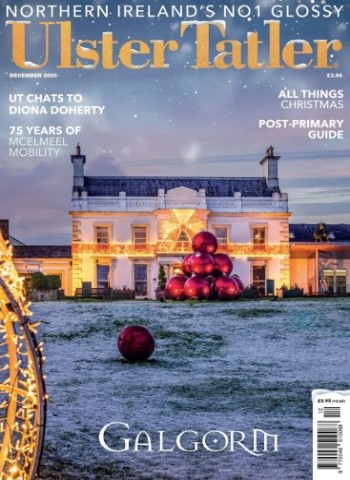 Ulster Tatler - December 2025 Magazine