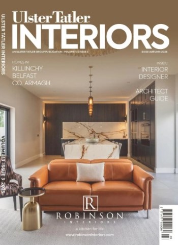 Ulster Tatler Interiors - Autumn 2025 Magazine