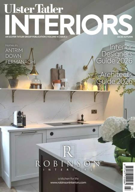 Ulster Tatler Interiors - Autumn 2026 Magazine