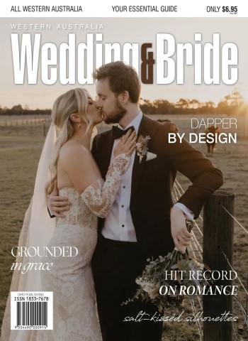 Western Australia Wedding & Bride - Issue 24 2025 Magazine
