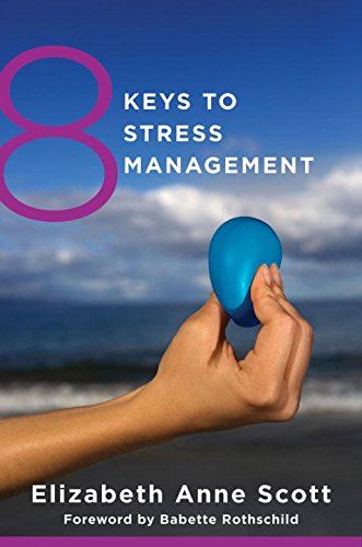 8 Keys To Stress Management - Simple And Effective Strategies To ...