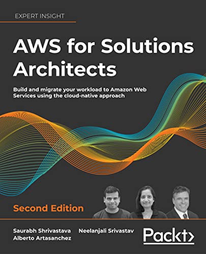 AWS for Solutions Architects – Build and migrate your workload to Amazon Web Services using the cloud-native approach, 2nd Edition