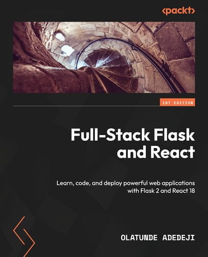 Full-Stack Flask and React - Learn, code, and deploy powerful web applications with Flask 2 and React 18