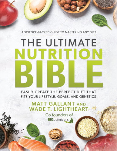 The Ultimate Nutrition Bible – Easily Create the Perfect Diet that Fits Your Lifestyle, Goals, and Genetics