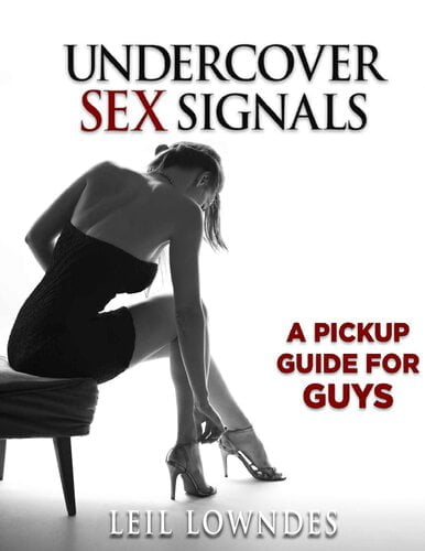 Undercover Sex Signals A Pickup Guide For Guys Free Magazines And Ebooks