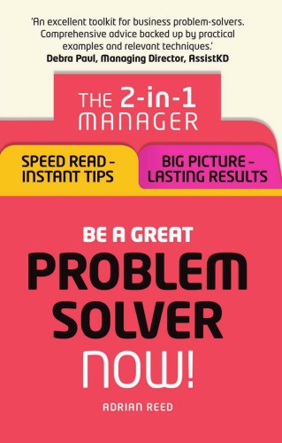 Be a Great Problem Solver - Now! - The 2-In-1 Manager - Speed Read - Instant Tips; Big Picture - Lasting Results