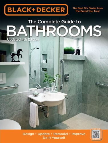 Black & Decker the Complete Guide to Bathrooms – Design, Update, Remodel, Improve, Do It Yourself