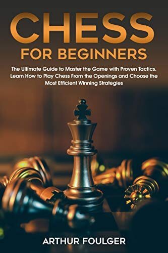 Chess For Beginners The Ultimate Guide To Master The Game With Proven Tactics Learn How To 5297