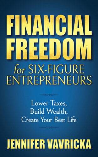 Financial Freedom For Six Figure Entrepreneurs Lower Taxes Build