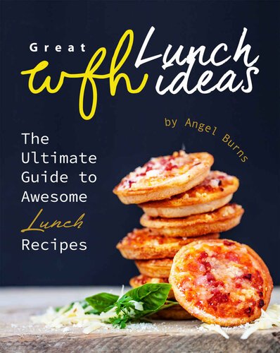 Great WFH Lunch Ideas – The Ultimate Guide to Awesome Lunch Recipes