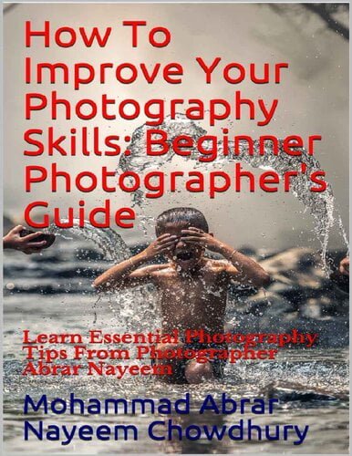 How To Improve Your Photography Skills – Beginner Photographer’s Guide ...