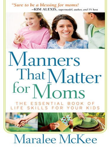 Manners That Matter For Moms – The Essential Book Of Life Skills For 