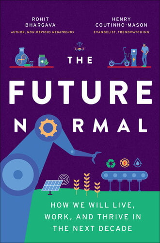 The Future Normal – How We Will Live, Work and Thrive in the Next Decade