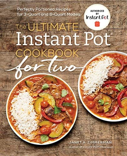 The Ultimate Instant Pot Cookbook for Two – Perfectly Portioned Recipes for 3-Quart and 6-Quart Models