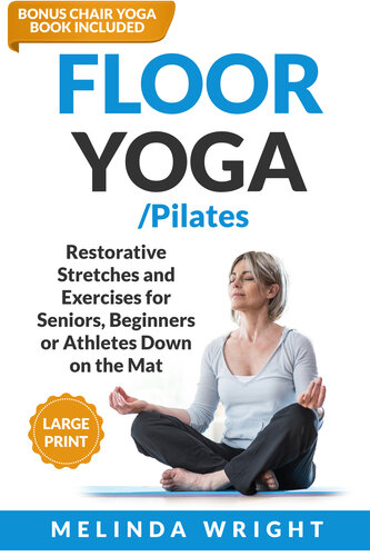 Floor Yoga-Pilates – Restorative Stretches and Exercises for Seniors ...