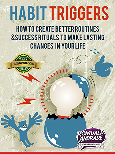 Habit Triggers – How To Create Better Routines And Success Rituals To ...