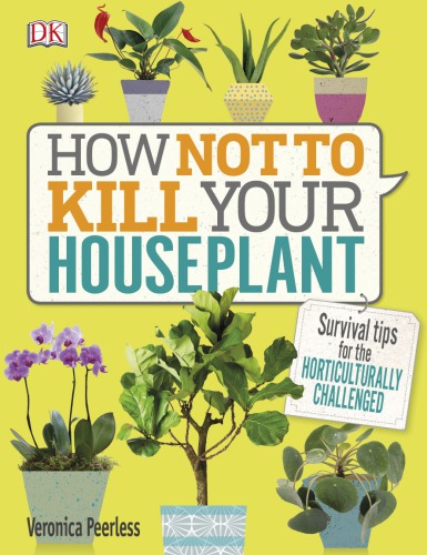 How Not to Kill Your Houseplant – Survival Tips for the Horticulturally ...