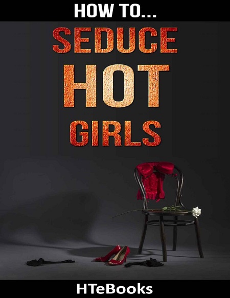 How To Seduce Hot Girls Increase Your Dating Life Attract Beautiful
