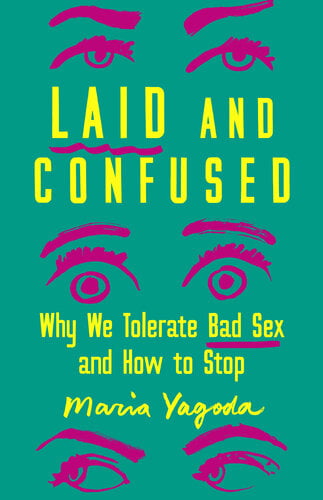 Laid and Confused – Why We Tolerate Bad Sex and How to Stop