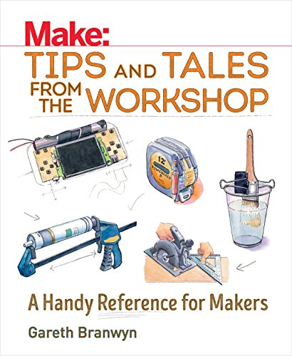 Make – Tips and Tales from the Workshop – A Handy Reference for Makers