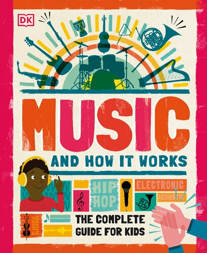 Music and How it Works - The Complete Guide for Kids By DK