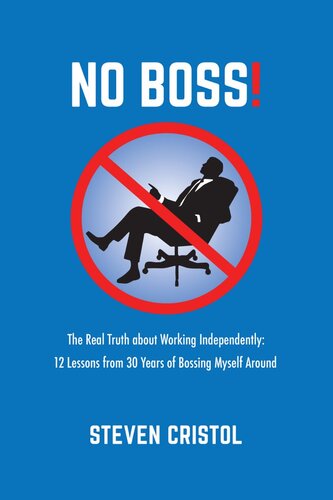 NO BOSS! The Real Truth about Working Independently – 12 Lessons from 30 Years of Bossing Myself Around