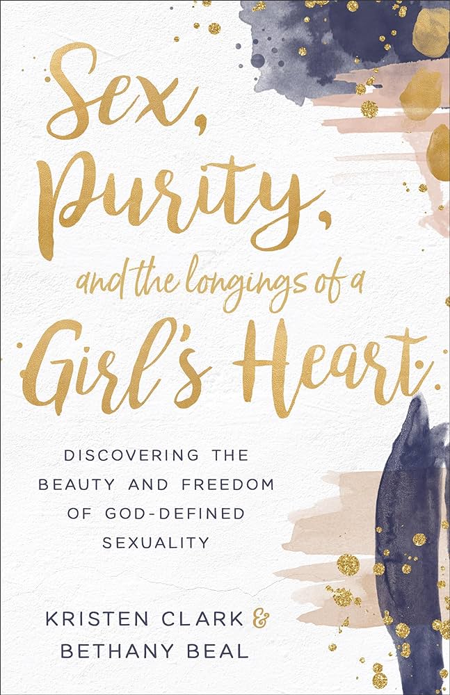 Sex Purity And The Longings Of A Girls Heart Discovering The