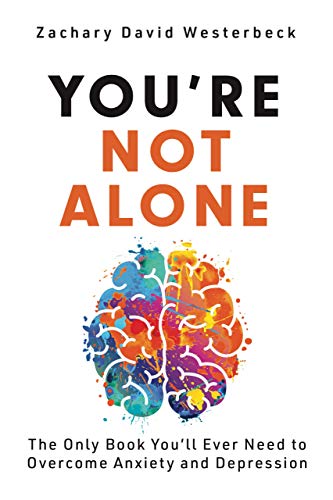 You’re Not Alone – The Only Book You’ll Ever Need to Overcome Anxiety ...