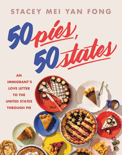 50 Pies, 50 States - An Immigrant's Love Letter to the United States Through Pie