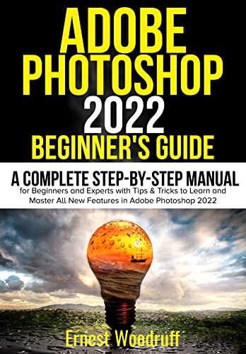 Adobe Photoshop 2022 Beginner's Guide - A Complete Step-By-Step Manual ...