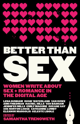 Better Than Sex Women Write About Sex And Romance In The Digital Age 