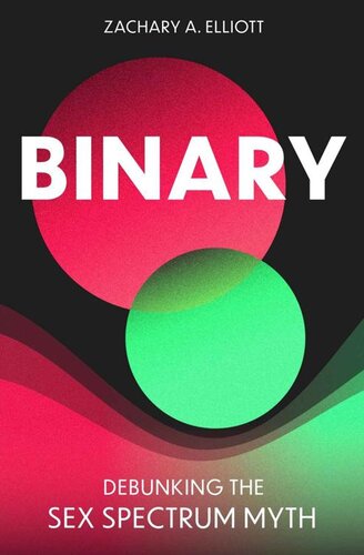 Binary – Debunking the Sex Spectrum Myth By Zachary Elliott