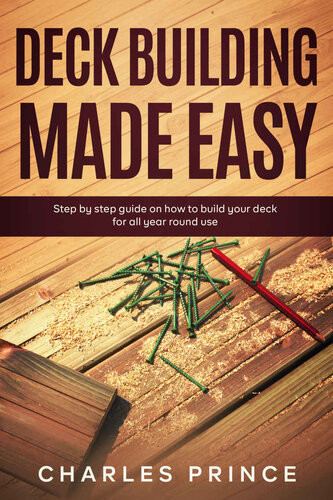 Deck Building Made Easy – Step By Step Guide on How to Build Your Deck for All-Year-Round Use