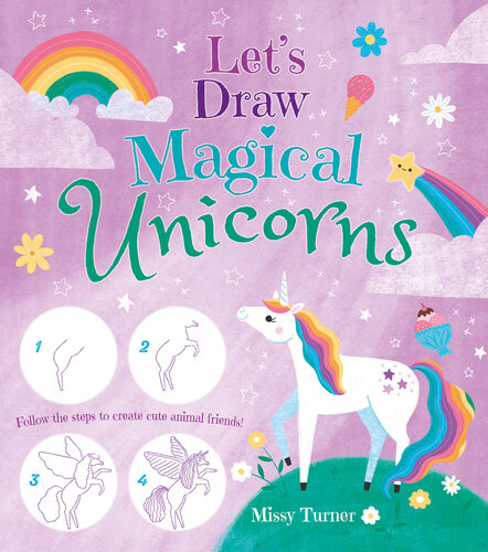 Let's Draw Magical Unicorns - Create Beautiful Unicorns Step by Step!