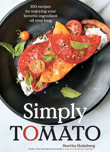 Simply Tomato - 100 Recipes for Enjoying Your Favorite Ingredient All Year Long