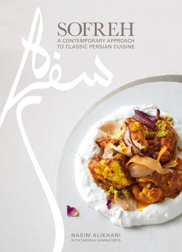 Sofreh - A Contemporary Approach to Classic Persian Cuisine - A Cookbook