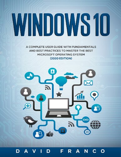 Windows 10 - A Complete User Guide With Fundamentals and Best Practices To Master The Best 