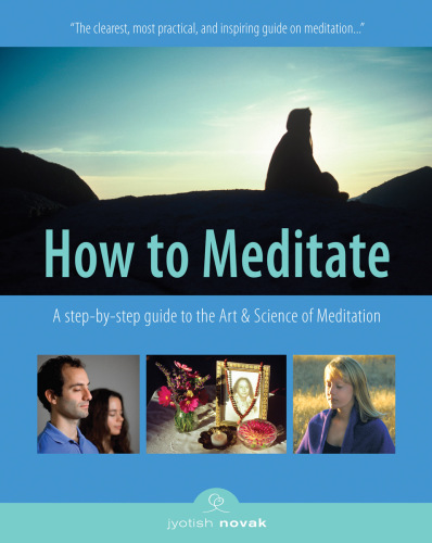 How To Meditate - A Step-By-Step Guide To The Art And Science Of Meditation