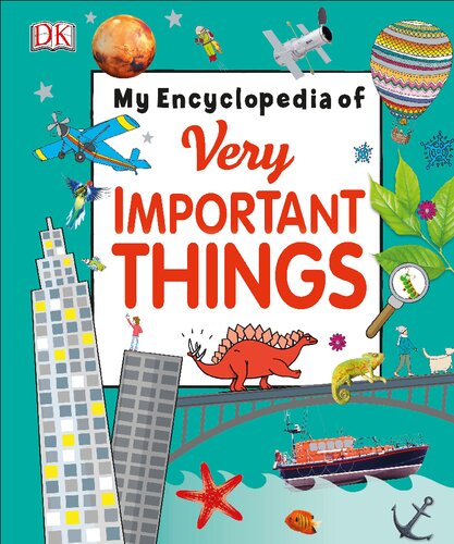 My Encyclopedia of Very Important Things – For Little Learners Who Want to Know Everything By DK