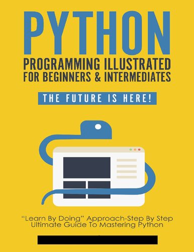 Python Programming Illustrated For Beginners And Intermediates Learn By Doing Approach Step By 