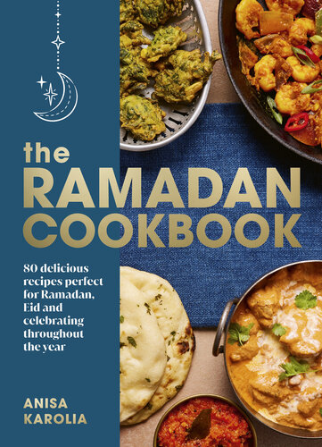 The Ramadan Cookbook – 80 Delicious Recipes Perfect For Ramadan, Eid And Celebrating Throughout The Year