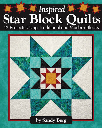 Inspired Star Block Quilts - 12 Projects Using Traditional And Modern 