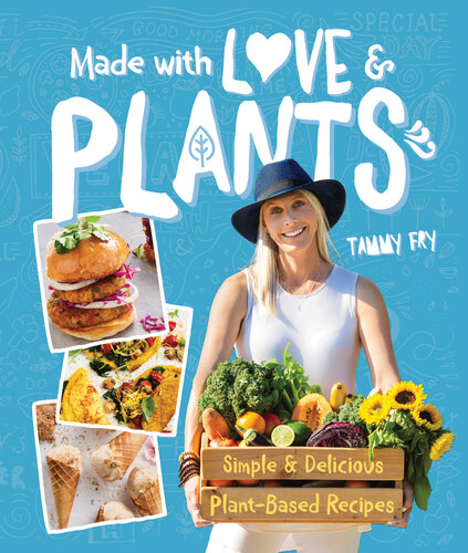 Made With Love And Plants - Simple And Delicious Plant-based Recipes