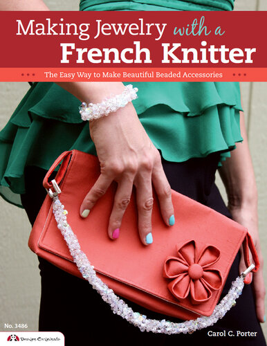 Making Jewelry with a French Knitter - The Easy Way to Make Beautiful ...