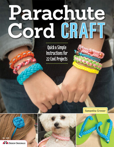 Parachute Cord Craft - Quick & Simple Instructions For 22 Cool Projects