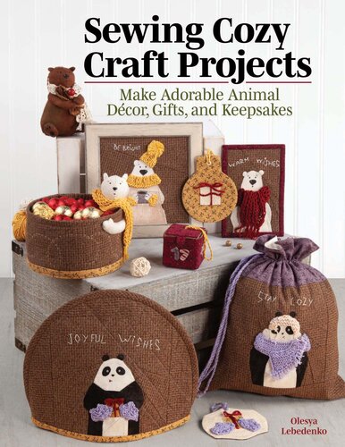 Sewing Cozy Craft Projects – Make Adorable Animal Decor, Gifts and Keepsakes