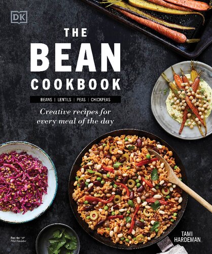 The Bean Cookbook - Creative Recipes for Every Meal of the Day By DK